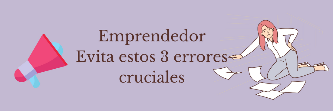 ¡Alerta emprendedores! Evita estos 3 errores cruciales